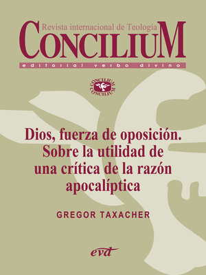 cover image of Dios, fuerza de oposición. Sobre la utilidad de una crítica de la razón apocalíptica. Concilium 356 (2014)